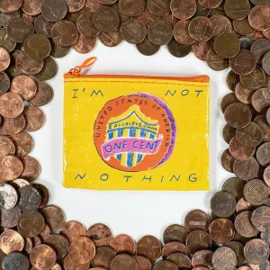 I'm Not Nothing Penny One Cent Coin Purse | Recycled Material | 3"h x 4"w | BlueQ at GetBullish